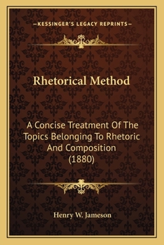 Paperback Rhetorical Method: A Concise Treatment Of The Topics Belonging To Rhetoric And Composition (1880) Book