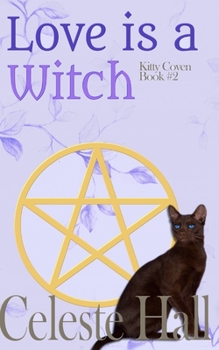 Love Is A Witch - Book #2 of the Kitty Coven