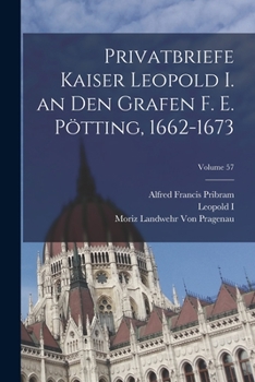 Paperback Privatbriefe Kaiser Leopold I. an Den Grafen F. E. Pötting, 1662-1673; Volume 57 [German] Book