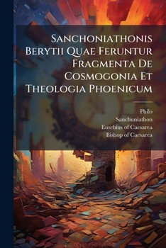 Paperback Sanchoniathonis Berytii Quae Feruntur Fragmenta De Cosmogonia Et Theologia Phoenicum [Latin] Book