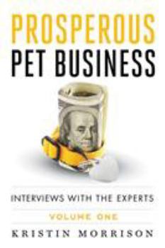 Paperback Prosperous Pet Business: Interviews With The Experts - Volume One Book