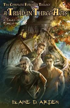 A Triad in Three Acts: The Complete Forester Trilogy - Book  of the Tales of the Forest