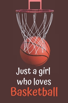 Paperback Just a Girl Who Loves Basketball: Basketball Journal-Notebook Gift for basketball lovers - for girls: Lined Notebook Journal (6"x 9") Book