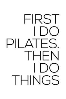 FIRST I DO PILATES THEN I DO THINGS: College Ruled Journal, Diary, Notebook, 6x9 inches with 120 Pages.