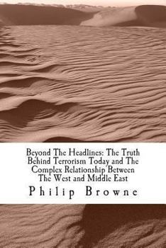 Paperback Beyond The Headlines: The Truth Behind Terrorism Today and The Complex Relationship Between The West and Middle East: Beyond The Headlines: Book