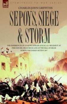 Paperback Sepoys, Siege & Storm - The Experiences of a Young Officer of H.M.'s 61st Regiment at Ferozepore, Delhi Ridge and at the Fall of Delhi During the Indi Book