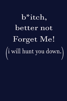 Paperback Bitch, Better Not Forget Me!I Will Hunt You Down.: This Nice Bitch Better Not Forget Me Notebook For Kids, Teens, Boys And Girls. Cute Cream Paper 6*9 Book