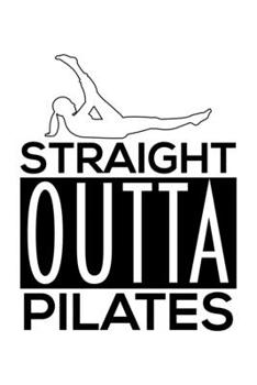 STRAIGHT OUTTA PILATES: College Ruled Journal, Diary, Notebook, 6x9 inches with 120 Pages.