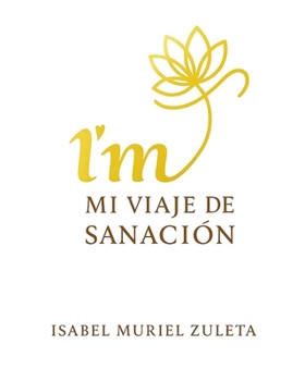 I'M : Mi Viaje de Sanacion - Del dolor a La Paz interior (Spanish Edition)
