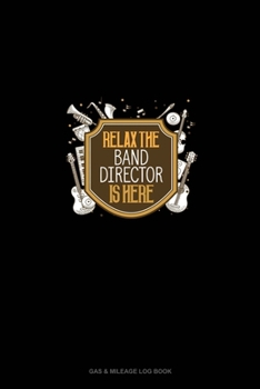 Paperback Relax The Band Director Is Here: Gas & Mileage Log Book
