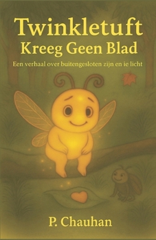 Twinkletuft Kreeg Geen Blad: Een verhaal over uitgescloten worden en je licht herviden (Dutch Edition)