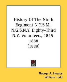 History of the Ninth Regiment N.Y.S.M. -- N.G.S.N.Y. (Eighty-third N. Y. Volunteers.) 1845-1888