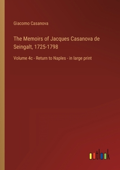 The Memoirs of Jacques Casanova de Seingalt, 1725-1798: Volume 4c - Return to Naples - in large print