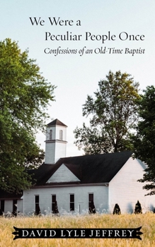Paperback We Were a Peculiar People Once: Confessions of an Old-Time Baptist Book