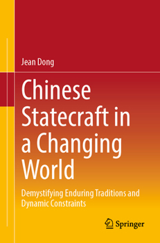 Paperback Chinese Statecraft in a Changing World: Demystifying Enduring Traditions and Dynamic Constraints Book