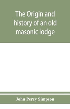 Paperback The origin and history of an old masonic lodge, "The Caveac", no. 176, of ancient free &; accepted masons of England Book