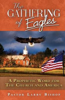 Paperback The Gathering of Eagles: A Prophetic Word to America and the Church Book