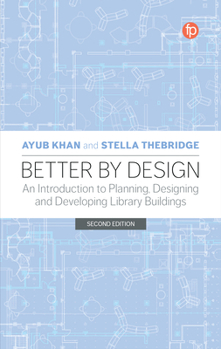 Paperback Better by Design: An Introduction to Planning, Designing and Developing Library Buildings Book
