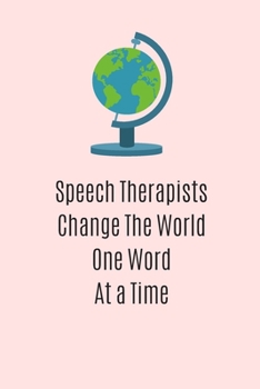 Speech Therapists Change The World One Word At A Time Lined Notebook / Journal / diary (A5): 110 Pages, 6 x 9 inches , Appreciation Gift For Your Neighbor - Perfect For To Do Lists, Ideas, notes...