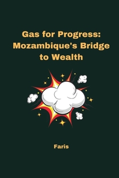 Paperback Gas for Progress: Mozambique's Bridge to Wealth Book