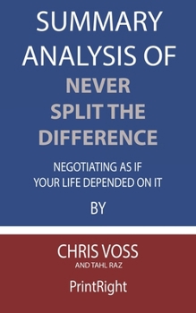 Paperback Summary Analysis Of Never Split the Difference Negotiating As If Your Life Depended On It By Chris Voss and Tahl Raz Book