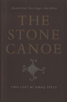 Hardcover The Stone Canoe: Two Lost Mi'kmaq Texts Book