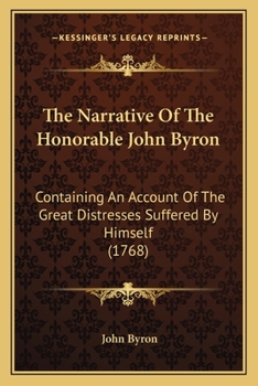 Paperback The Narrative Of The Honorable John Byron: Containing An Account Of The Great Distresses Suffered By Himself (1768) Book