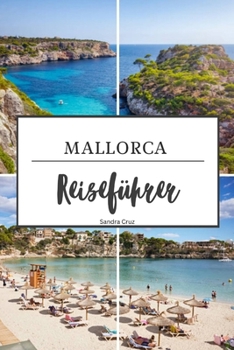 Mallorca Reiseführer: Der ultimative Reiseführer zu den besten Sehenswürdigkeiten auf Mallorca (German Edition)