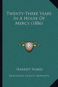 Paperback Twenty-Three Years In A House Of Mercy (1886) Book