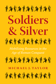 Paperback Soldiers and Silver: Mobilizing Resources in the Age of Roman Conquest Book