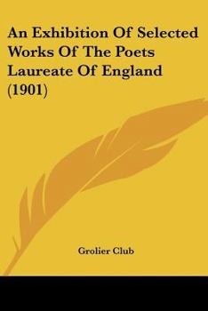 Paperback An Exhibition Of Selected Works Of The Poets Laureate Of England (1901) Book