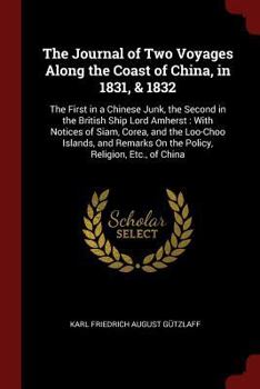 Paperback The Journal of Two Voyages Along the Coast of China, in 1831, & 1832: The First in a Chinese Junk, the Second in the British Ship Lord Amherst: With N Book