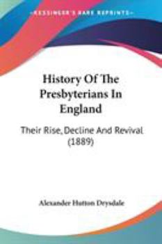 Paperback History Of The Presbyterians In England: Their Rise, Decline And Revival (1889) Book