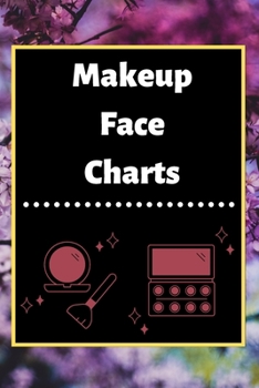 Makeup Face Charts: Blank Workbook Paper Practice Face Charts For Makeup Artists 6" x 9" 100 Pages Perfect Gift