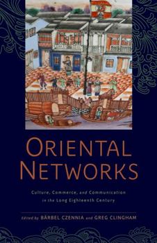 Misc. Oriental Networks: Culture, Commerce, and Communication in the Long Eighteenth Century Book