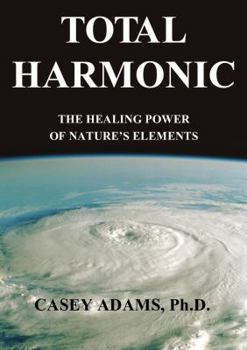 Paperback Total Harmonic: The Healing Power of Nature's Elements Book
