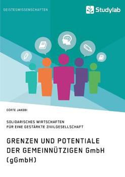 Paperback Grenzen und Potenziale der gemeinnützigen GmbH (gGmbH): Gemeinwohlorientiertes und solidarisches Wirtschaften für eine gestärkte Zivilgesellschaft [German] Book