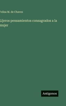 Hardcover Lijeros pensamientos consagrados a la mujer [Spanish] Book