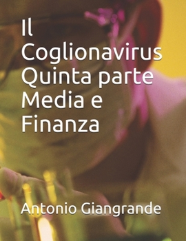 Il Coglionavirus Quinta parte (L’Italia del Trucco, l’Italia che siamo) (Italian Edition)