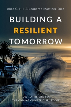 Hardcover Building a Resilient Tomorrow: How to Prepare for the Coming Climate Disruption Book