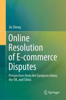 Hardcover Online Resolution of E-Commerce Disputes: Perspectives from the European Union, the Uk, and China Book