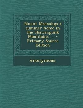 Paperback Mount Meenahga a Summer Home in the Shawangunk Mountains .. Book