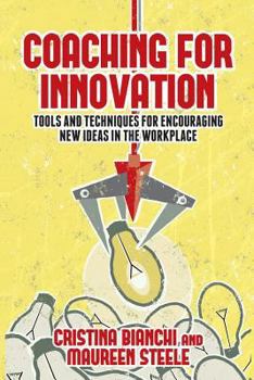 Paperback Coaching for Innovation: Tools and Techniques for Encouraging New Ideas in the Workplace Book