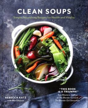 Hardcover Clean Soups: Simple Nourishing Recipes for Health and Vitality Book