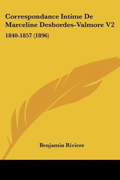 Paperback Correspondance Intime De Marceline Desbordes-Valmore V2: 1840-1857 (1896) [French] Book