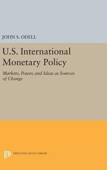 Hardcover U.S. International Monetary Policy: Markets, Power, and Ideas as Sources of Change Book