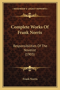 Paperback Complete Works Of Frank Norris: Responsibilities Of The Novelist (1903) Book
