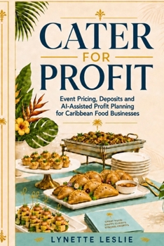 Cater For Profit: Event Pricing, Deposits and AI-Assisted Profit Planning For Caribbean Food Businesses
