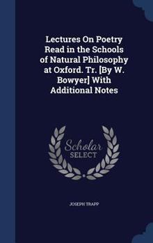 Hardcover Lectures On Poetry Read in the Schools of Natural Philosophy at Oxford. Tr. [By W. Bowyer] With Additional Notes Book