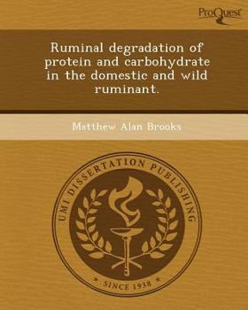 Paperback Ruminal Degradation of Protein and Carbohydrate in the Domestic and Wild Ruminant Book